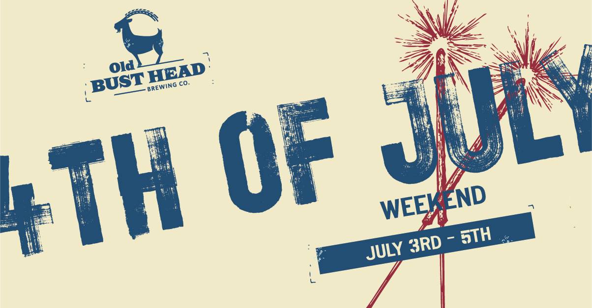 4th of July Weekend (July 3rd5th) Old Bust Head